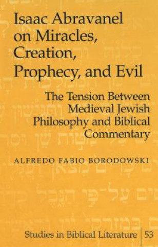 Knjiga Isaac Abravanel on Miracles, Creation, Prophecy, and Evil Alfredo Fabio Borodowski