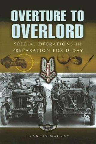 Carte Overture to Overlord: the Preparations for D Day Francis Mackay