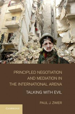 Livre Principled Negotiation and Mediation in the International Arena Paul J Zwier