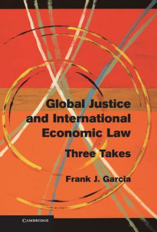 Könyv Global Justice and International Economic Law Frank J Garcia