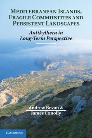 Könyv Mediterranean Islands, Fragile Communities and Persistent Landscapes Andrew Bevan