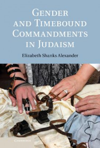 Kniha Gender and Timebound Commandments in Judaism Elizabeth Shanks Alexander