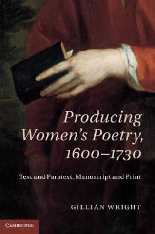 Book Producing Women's Poetry, 1600-1730 Gillian Wright