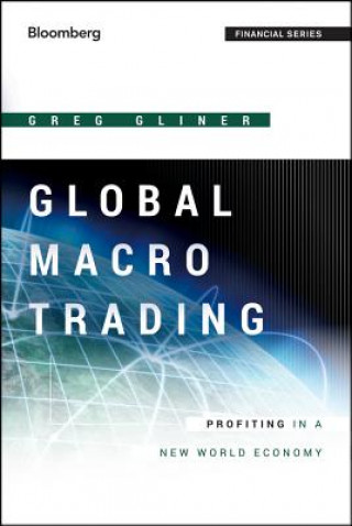 Könyv Global Macro Trading - Profiting in a New World Economy Greg Gliner