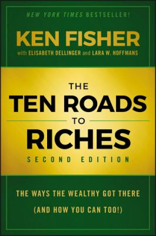 Kniha Ten Roads to Riches, Second Edition - The Ways the Wealthy Got There (And How You Can Too!) Kenneth L Fisher