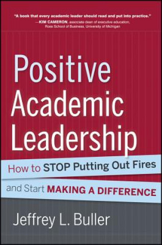 Carte Positive Academic Leadership - How to Stop Putting Out Fires and Begin Making a Difference Jeffrey L Buller