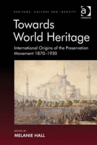 Könyv Towards World Heritage Melanie Hall