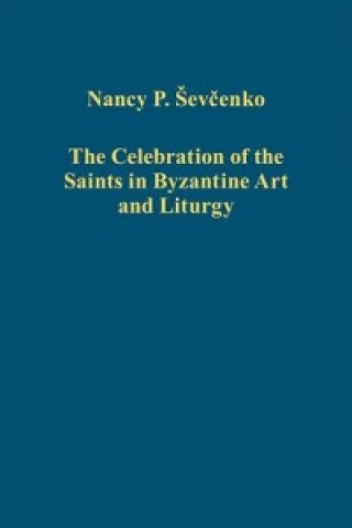 Libro Celebration of the Saints in Byzantine Art and Liturgy Nancy Patterson Sevcenko