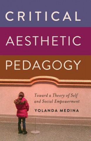 Книга Critical Aesthetic Pedagogy Yolanda Medina