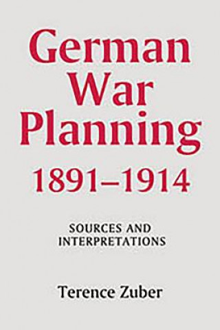 Carte German War Planning, 1891-1914: Sources and Interpretations Terence Zuber