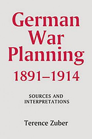 Könyv German War Planning, 1891-1914: Sources and Interpretations Terence Zuber