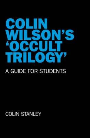 Carte Colin Wilson`s `Occult Trilogy` - a guide for students Colin Stanley