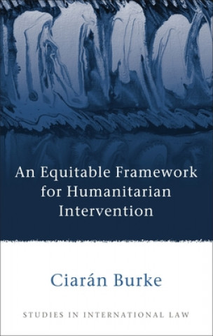 Kniha Equitable Framework for Humanitarian Intervention Ciaran Burke