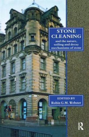 Carte Stone Cleaning: And the Nature, Soiling and Decay Mechanisms of Stone - Proceedings of the International Conference, Held in Edinburgh, UK, 14-16 Apri Robin G. M. Webster
