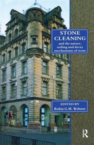 Kniha Stone Cleaning: And the Nature, Soiling and Decay Mechanisms of Stone - Proceedings of the International Conference, Held in Edinburgh, UK, 14-16 Apri Robin G. M. Webster