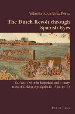 Libro Dutch Revolt through Spanish Eyes Yolanda Rodriguez Perez