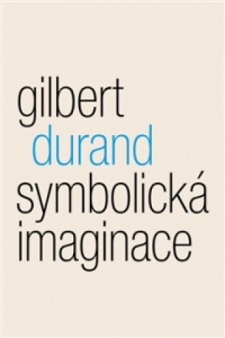 Kniha SYMBOLICKÁ IMAGINACE Gilbert Durand