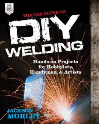 Könyv TAB Guide to DIY Welding Jackson Morley