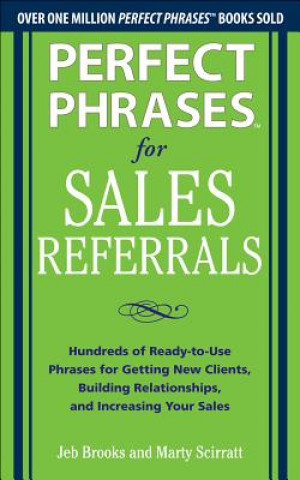 Książka Perfect Phrases for Sales Referrals: Hundreds of Ready-to-Use Phrases for Getting New Clients, Building Relationships, and Increasing Your Sales Jeb Brooks