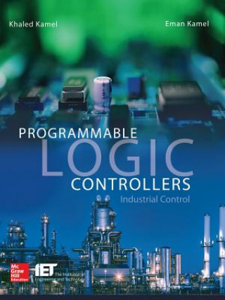 Книга Programmable Logic Controllers: Industrial Control Khaled Kamel