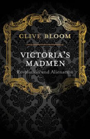 Könyv Victoria's Madmen Clive Bloom