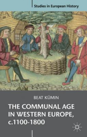 Kniha Communal Age in Western Europe, c.1100-1800 Beat Kumin