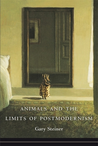 Livre Animals and the Limits of Postmodernism Gary Steiner