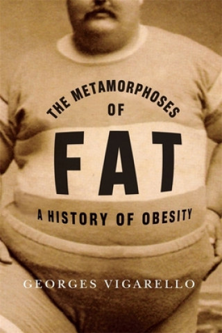 Könyv Metamorphoses of Fat Georges Vigarello