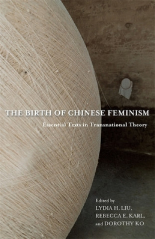 Könyv Birth of Chinese Feminism Lydia H Liu