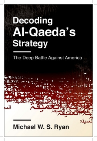 Könyv Decoding Al-Qaeda's Strategy Michael W S Ryan