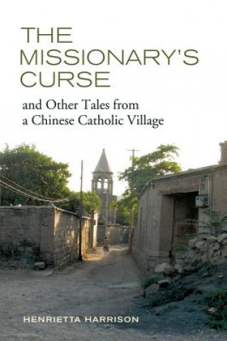 Könyv Missionary's Curse and Other Tales from a Chinese Catholic Village Henrietta Harrison