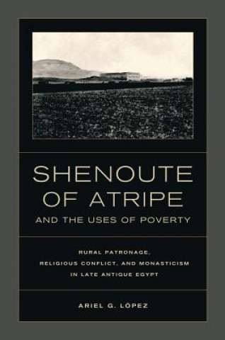 Książka Shenoute of Atripe and the Uses of Poverty Ariel G Lopez