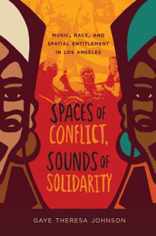 Könyv Spaces of Conflict, Sounds of Solidarity Gaye Theresa Johnson