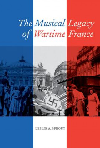 Buch Musical Legacy of Wartime France Leslie A Sprout