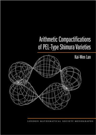 Kniha Arithmetic Compactifications of PEL-Type Shimura Varieties Kai Wen Lan