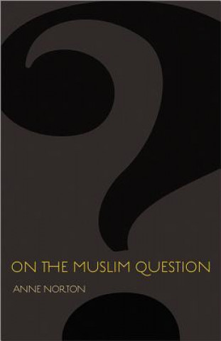 Kniha On the Muslim Question Anne Norton