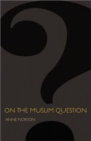 Knjiga On the Muslim Question Anne Norton