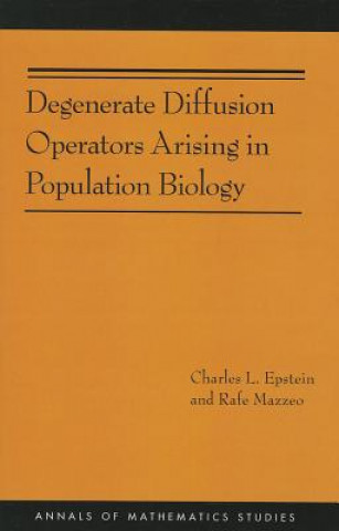 Carte Degenerate Diffusion Operators Arising in Population Biology (AM-185) Charles L Epstein