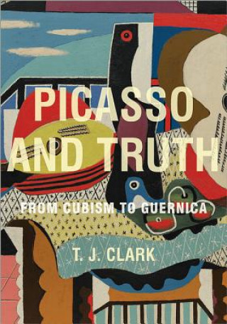 Könyv Picasso and Truth T J Clark