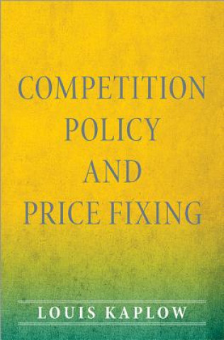 Kniha Competition Policy and Price Fixing Louis Kaplow
