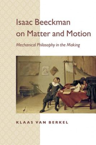 Książka Isaac Beeckman on Matter and Motion Klaas van Berkel