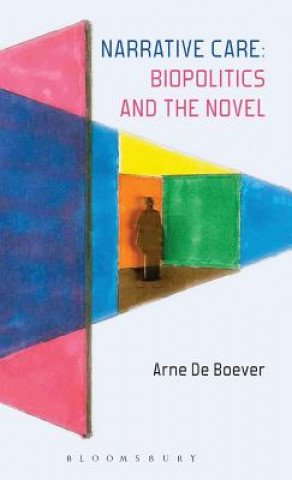 Book Narrative Care: Biopolitics and the Novel Arne De Boever