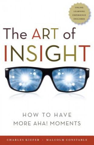 Könyv Art of Insight; How to Have More Aha! Moments Charlie Kiefer