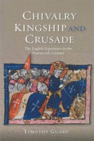 Knjiga Chivalry, Kingship and Crusade Timothy Guard