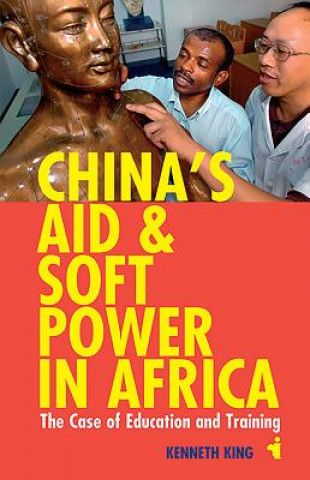 Könyv China's Aid and Soft Power in Africa Kenneth King