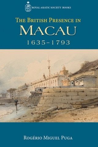 Kniha British Presence in Macau, 1635-1793 Roderio Miguel Puga