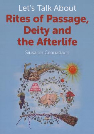 Книга Let's Talk About Rites of Passage, Deity and the Afterlife Siusaidh Ceanadach