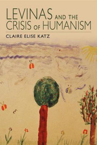 Könyv Levinas and the Crisis of Humanism Claire Elise Katz
