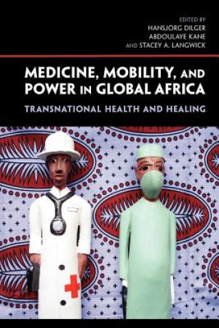 Książka Medicine, Mobility, and Power in Global Africa Hansjorg Dilger