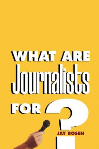 Книга What Are Journalists For? Jay Rosen